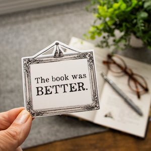 The Book Was Better Sticker: Waterproof Matte Vinyl Decal